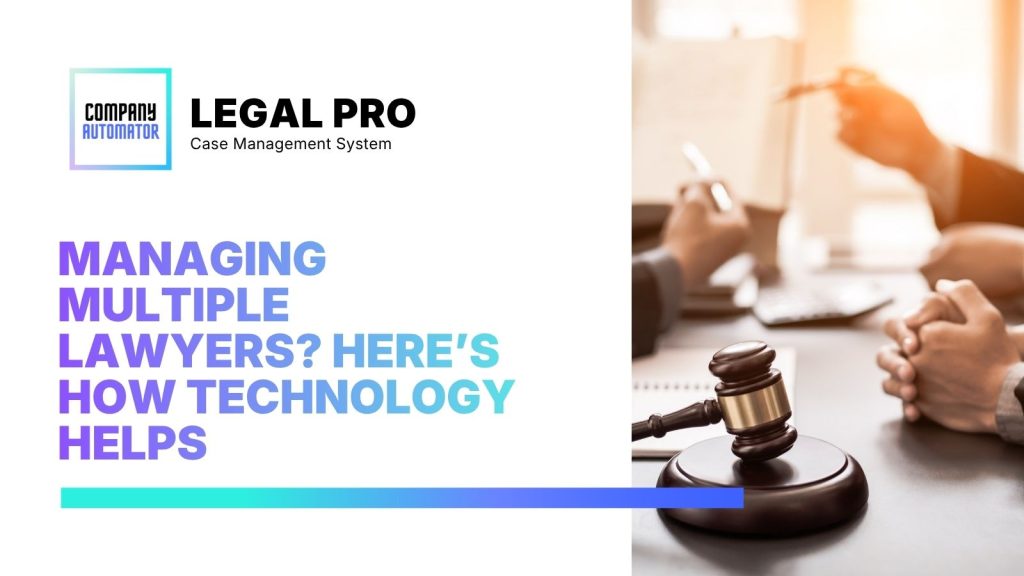 Managing Multiple Lawyers? Here’s How Technology Helps